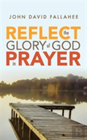 Reflect The Glory Of God In Prayer