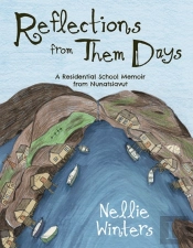 Reflections From Them Days: A Residential School Memoir From Nunatsiavut