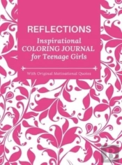 Reflections - Inspirational Coloring Journal For Teenage Girls - With Original Motivational Quotes