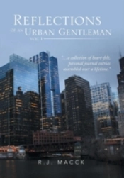Reflections Of An Urban Gentleman Vol. 1: A Collection Of Heartfelt, Personal Journal Entries Assembled Over A Lifetime