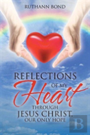 Reflections Of My Heart Through Jesus Christ, Our Only Hope