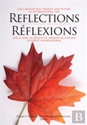 Reflections On Canada'S Past, Present And Future In International Law/Reflexions Sur Le Passe, Le Present Et L'Avenir Du Canada En Droit International