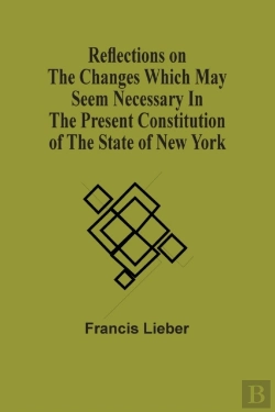 Bertrand.pt - Reflections On The Changes Which May Seem Necessary In The Present Constitution Of The State Of New York