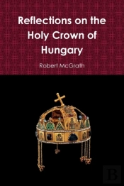 Reflections On The Holy Crown Of Hungary