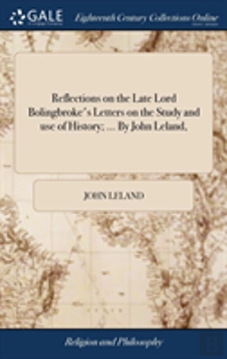Bertrand.pt - Reflections On The Late Lord Bolingbroke'S Letters On The Study And Use Of History; ... By John Leland,