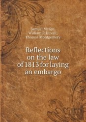 Reflections On The Law Of 1813 For Laying An Embargo