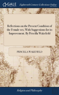 Bertrand.pt - Reflections On The Present Condition Of The Female Sex; With Suggestions For Its Improvement. By Priscilla Wakefield