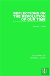 Reflections On The Revolution Of Our Time (Works Of Harold J. Laski)