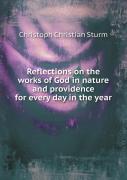 Reflections On The Works Of God In Nature And Providence For Every Day In The Year