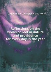 Reflections On The Works Of God In Nature And Providence For Every Day In The Year