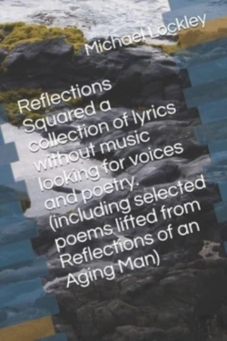 Bertrand.pt - Reflections Squared  A Collection Of Lyrics Without Music Looking For Voices And Poetry. (Including Selected Poems Lifted From Reflections Of An Aging Man)