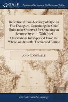 Reflections Upon Accuracy Of Style. In Five Dialogues. Containing The Chief Rules To Be Observed For Obtaining An Accurate Style. ... With Brief Observations Interspersed Thro' The Whole, On Aristotle