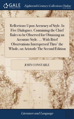 Bertrand.pt - Reflections Upon Accuracy Of Style. In Five Dialogues. Containing The Chief Rules To Be Observed For Obtaining An Accurate Style. ... With Brief Observations Interspersed Thro' The Whole, On Aristotle