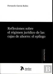 Reflexiones Sobre El Régimen Jurídico De Las Cajas De Ahorro: El Epílogo.