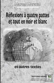 Réflexions À Quatre Pattes Et Tout En Noir Et Blanc : Et Autres Textes