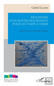 Réflexions D'Un Maître Bouddhiste Pour Les Temps À Venir : Ainsi Ai-Je Lu Daisaku Ikeda