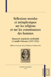 Réflexions Morales Et Métaphysiques Sur Les Religions Et Sur Les Connaissances Des Hommes : Manuscrit Clandestin Attribuable À Camille Falconet (1671-1762)