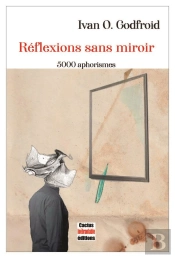 Reflexions Sans Miroir - 5000 Aphorismes