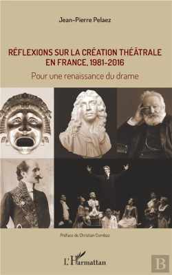 Bertrand.pt - Réflexions Sur La Création Théâtrale En France, 1981- 2016 ; Pour Une Renaissance Du Drame