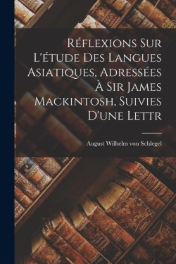 Bertrand.pt - Reflexions Sur L'Etude Des Langues Asiatiques, Adressees A Sir James Mackintosh, Suivies D'Une Lettr