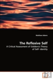 Reflexive Self - A Critical Assessment Of Giddens'S Theory Of Self- Identity