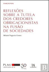 Reflexões Sobre a Tutela dos Credores Obrigacionistas na Fusão de Sociedades Comerciais