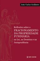 Reflexões sobre o Fracionamento da Propriedade Fundiária na Lei, na Doutrina e na Jurisprudência