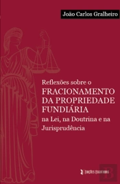 Reflexões sobre o Fracionamento da Propriedade Fundiária na Lei, na Doutrina e na Jurisprudência