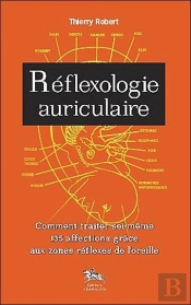 Reflexologie Auriculaire ; Comment Traiter Soi-Même 135 Afffections Grâce Aux Zones Réflexes De L'Oreille