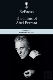 Refocus: The Films Of Abel Ferrara