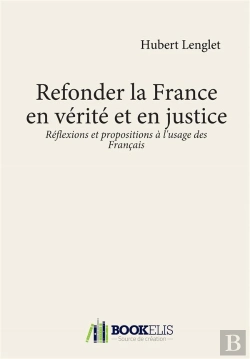 Bertrand.pt - Refonder La France En Verite Et En Justice - Reflexions Et Propositions A L'Usage Des Francais