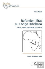 Refonder L'État Au Congo-Kinshasa : Pour Stabiliser Une Nation À La Dérive