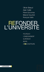 Refonder L'Université ; Pourquoi L'Enseignement Supérieur Reste À Reconstruire