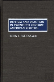Reform And Reaction In Twentieth Century American Politics