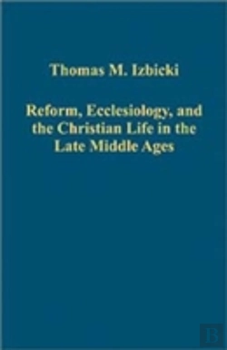 Bertrand.pt - Reform, Ecclesiology, And The Christian Life In The Late Middle Ages