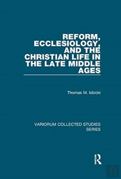 Bertrand.pt - Reform, Ecclesiology, And The Christian Life In The Late Middle Ages