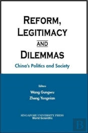 Reform, Legitimacy And Dilemmas: China'S Politics And Society
