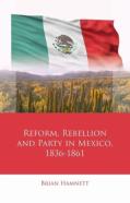 Reform, Rebellion And Party In Mexico, 1836â€“1861