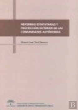 Bertrand.pt - Reformas Estatutarias Y Proyección Exterior De Las Comunidades Autónomas