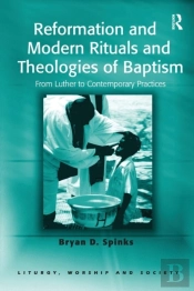 Reformation And Modern Rituals And Theologies Of Baptism
