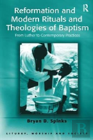 Reformation And Modern Rituals And Theologies Of Baptism