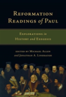 Reformation Readings Of Paul Â€“ Explorations In History And Exegesis