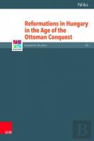 Reformations In Hungary In The Age Of The Ottoman Conquest