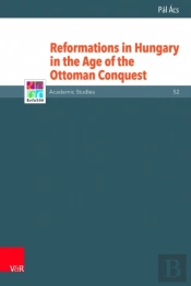 Reformations In Hungary In The Age Of The Ottoman Conquest