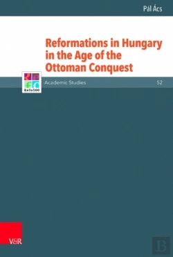Bertrand.pt - Reformations In Hungary In The Age Of The Ottoman Conquest