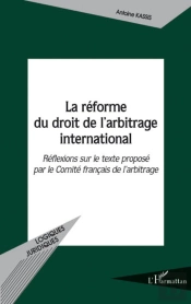 Réforme Du Droit De L'Arbitrage International ; Réflexions Sur Le Texte Proposé Par Le Comité Français De L'Arbitrage