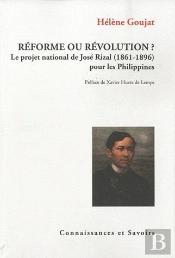 Reforme Ou Revolution ? Le Projet National De Jose Rizal (1861-1896) Pour Les Philippines