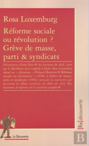 Reforme Sociale Ou Revolution ; Greve De Masse Parti Et Syndicats