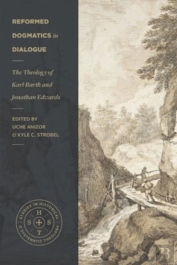 Bertrand.pt - Reformed Dogmatics In Dialogue Â€“ The Theology Of Karl Barth And Jonathan Edwards
