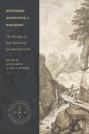 Reformed Dogmatics In Dialogue Â€“ The Theology Of Karl Barth And Jonathan Edwards